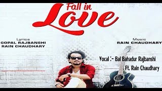 FALL IN LOVE || New Koch Rajbanshi R&B LYRICS Song by Bal B. Rajbanshi Ft. Rain Chaudhary – 2019