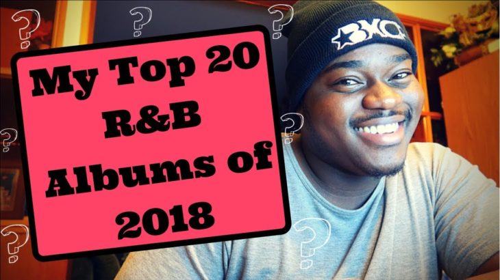 MY TOP 20 R&B ALBUMS OF 2018!!!