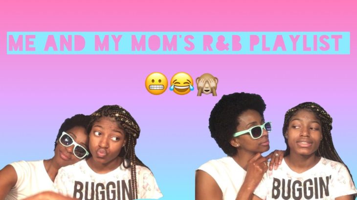 Me And My Mom’s R&B Playlist!