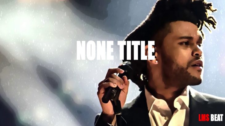 R&B/HIPHOP/The Weeknd Type beat/ NONE TITLE – LMS beat