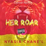 **SNIPPET** Uproar R&B Remix (Her-Roar) – Nyasia Chane’l