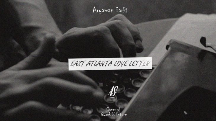 6Lack X Future – East Atlanta Love Letter Cover by Aryaman Sarki R&B Song Prod. As Prod 2019