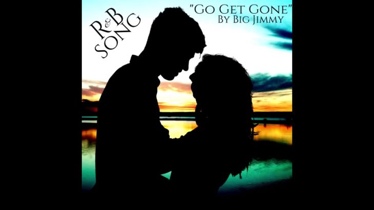 Big Jimmy- Go Get Gone (NEW R&B SONG EXPLICIT)