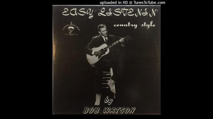 Bob Watson – Easy Listenin’ Country Style [Country, Rockabilly, R&B, Psych, Folk] (1971) FULL