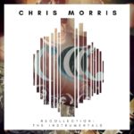 Chris Morris – “Recollection: the Instrumentals” (Full Album) | Pop R&B/Soul Reggae Instrumentals