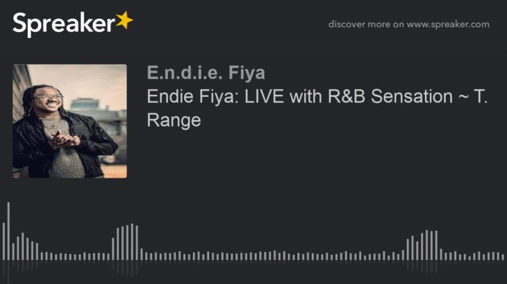 Endie Fiya: LIVE with R&B Sensation ~ T. Range