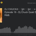 Episode 19 – Dj Chuck Quiet Storms/ 90’s R&B. (part 1 of 4)