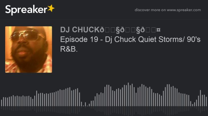 Episode 19 – Dj Chuck Quiet Storms/ 90’s R&B. (part 1 of 4)