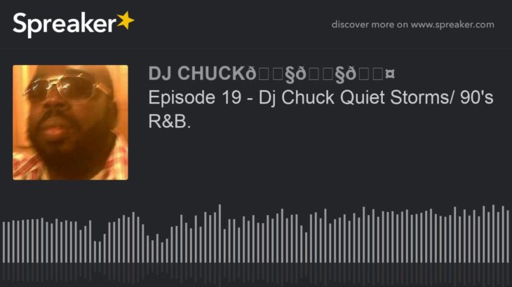 Episode 19 – Dj Chuck Quiet Storms/ 90’s R&B. (part 2 of 4)