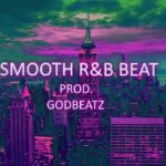 [Free} Smooth R&B Beat (Prod. Godbeatz) [2019]