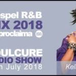 Gospel R&B Music Mix 2018 Soul, Urban on the Soulcure Radio Show with DJ Proclaima   20th July