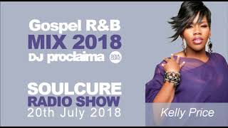 Gospel R&B Music Mix 2018 Soul, Urban on the Soulcure Radio Show with DJ Proclaima   20th July