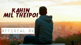 KAHIN MIL THEIPOI | official DK | R&B latest thadou song2019