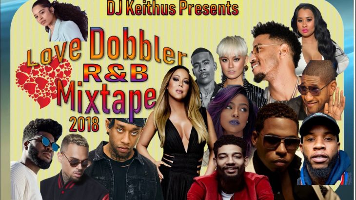 LOVE DOBBLER  2018 R&B MIXTAPE FT CHRIS BROWN, TREY SONGZ, MARIAH CAREY, TY DOLLA $IGN