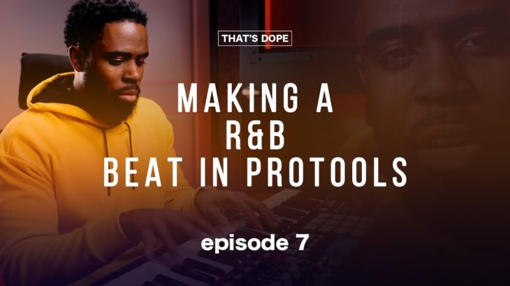 Making A R&B Beat in Pro Tools | That’s Dope Ep  7 | Amir Perry
