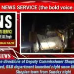 On the directions of Deputy Commissioner Shopian, Dr Owais Ahmed, R&B department launched night sno