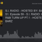 S1. Episode 59 – S.I. RADIO: HIP HOP N R&B TURN UP PT.1 – HOSTED BY: S.I. BARZ (part 1 of 5)