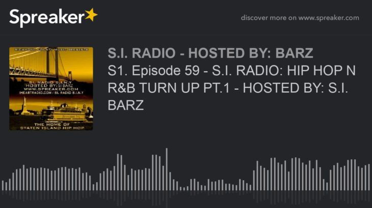 S1. Episode 59 – S.I. RADIO: HIP HOP N R&B TURN UP PT.1 – HOSTED BY: S.I. BARZ (part 1 of 5)