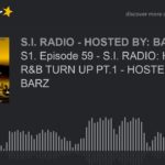 S1. Episode 59 – S.I. RADIO: HIP HOP N R&B TURN UP PT.1 – HOSTED BY: S.I. BARZ (part 4 of 5)