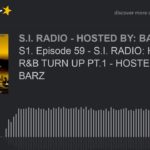 S1. Episode 59 – S.I. RADIO: HIP HOP N R&B TURN UP PT.1 – HOSTED BY: S.I. BARZ (part 5 of 5)