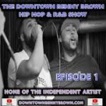 The Downtown Benny Brown Hip Hop & R&B Show Episode 1