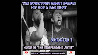The Downtown Benny Brown Hip Hop & R&B Show Episode 1