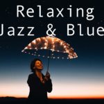 【BGM 2019】Relaxing Jazz & Blues Music Instrumental / リラックスできるジャズ＆ブルース音楽 インスト