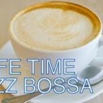 BGM ジャズ＆ボサノバ！カフェMUSIC！オシャレなJAZZ＋BOSSAでゆったりとした時間を！