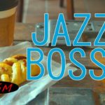 【作業用BGM】JAZZ & BOSSAカフェミュージックインストゥルメンタル！勉強＋集中用にも！快適な時間を！