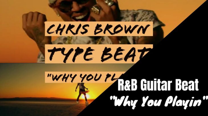 Chris Brown R&B Guitar Type Beat – “Why You Playin”