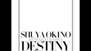 DESTINY / SHUYA OKINO of KYOTO JAZZ MASSIVE (05) Love And Live feat Navasha Daya