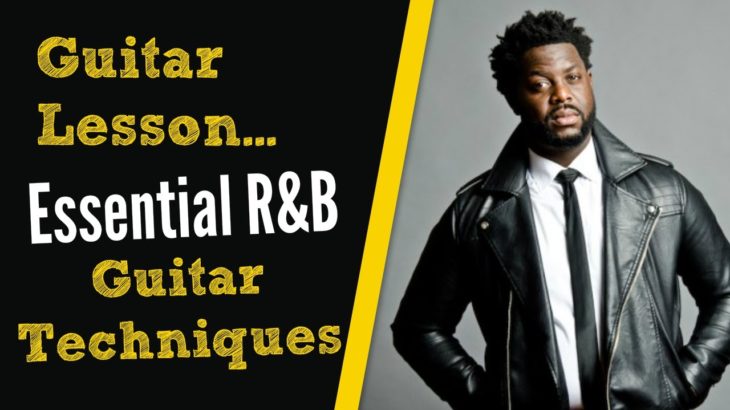 Essential R&B Guitar Techniques To Play With Soul And Stand Out [R&B Guitar Lesson]