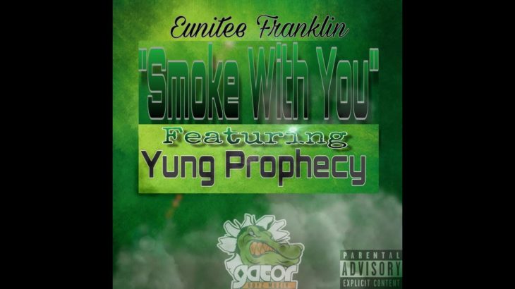 Eunitee Franklin feat. Yung Prophecy – Smoke with You [R&B (Contemporary)]