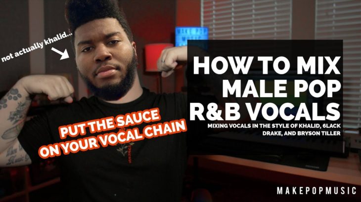 How To Mix Male Pop R&B Vocals (Khalid, 6lack, Drake) | Make Pop Music