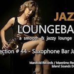 Jazz Loungebar – Selection #44 Saxophone Bar Jazz (5+ Hours) HD, 2018,  Smooth Jazz Saxophone Music