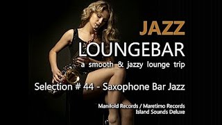 Jazz Loungebar – Selection #44 Saxophone Bar Jazz (5+ Hours) HD, 2018,  Smooth Jazz Saxophone Music