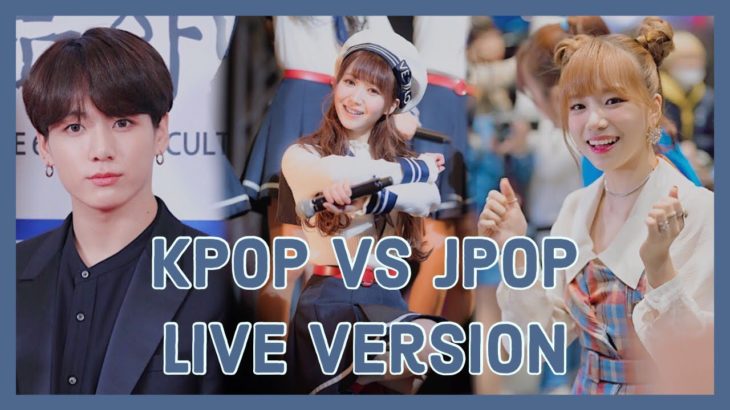 KPOP VS JPOP | LIVE VERSION || Weeaboo