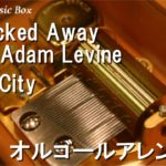 Locked Away ft. Adam Levine/R. City【オルゴール】