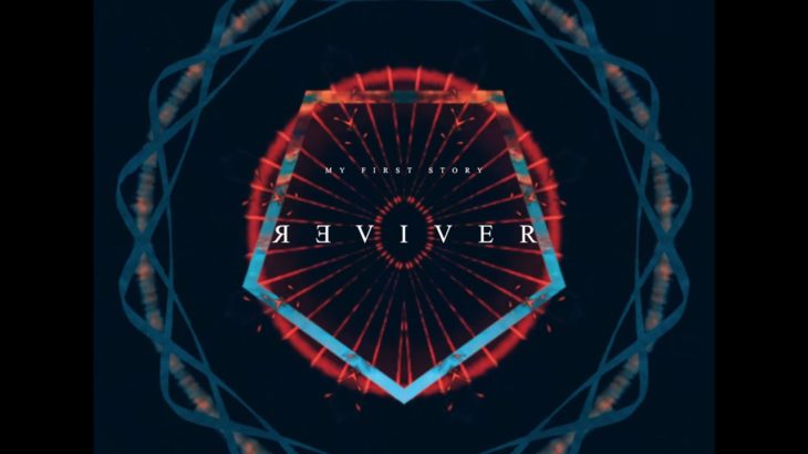 MY FIRST STORY – REVIVER -【Official Video】