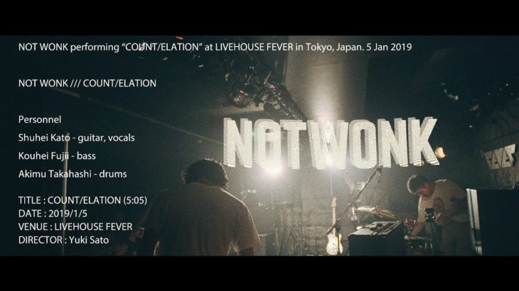 NOT WONK – COUNT/ELATION (live at LIVEHOUSE FEVER 2019/1/5)