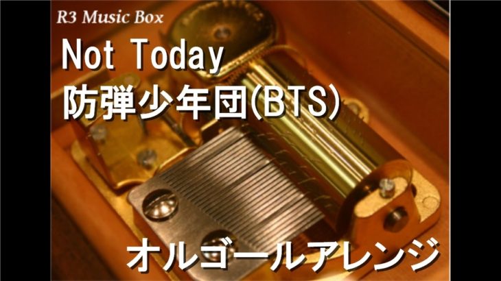 Not Today/防弾少年団(BTS)【オルゴール】