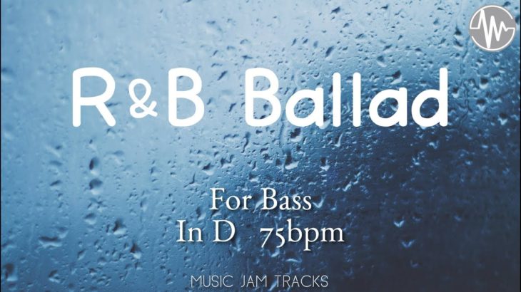 R&B BALLAD Jam For【Bass】D Major 75bpm No Bass BackingTrack