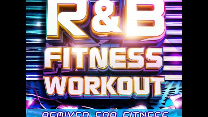 R&B Fitness Workout – Remixed for Fitness