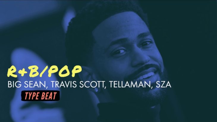 R&B/Pop – Big Sean, Travis Scott, Tellaman, SZA (Type Beat)