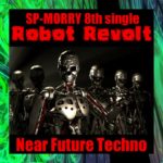 Robot Revolt/SP-MORRY [EDM:戦慄の近未来世界型テクノ]