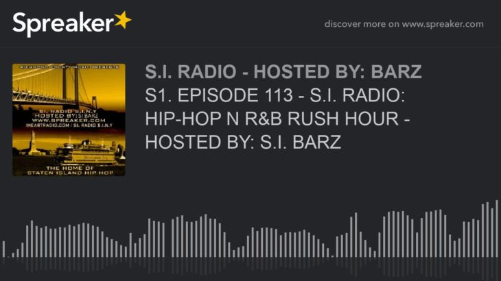 S1. EPISODE 113 – S.I. RADIO: HIP-HOP N R&B RUSH HOUR – HOSTED BY: S.I. BARZ (part 1 of 6)
