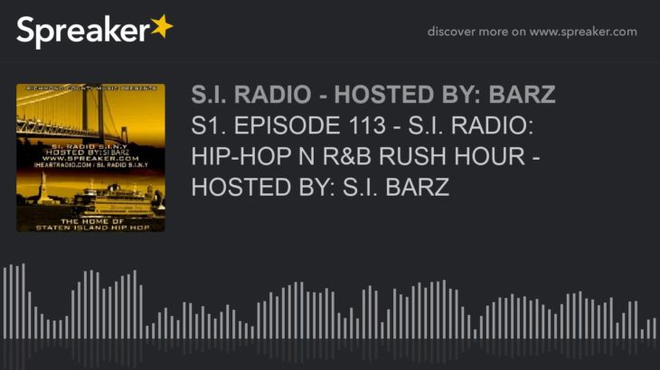 S1. EPISODE 113 – S.I. RADIO: HIP-HOP N R&B RUSH HOUR – HOSTED BY: S.I. BARZ (part 2 of 6)