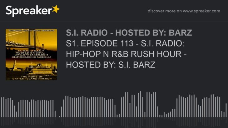 S1. EPISODE 113 – S.I. RADIO: HIP-HOP N R&B RUSH HOUR – HOSTED BY: S.I. BARZ (part 4 of 6)