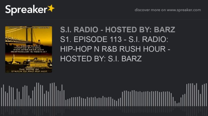 S1. EPISODE 113 – S.I. RADIO: HIP-HOP N R&B RUSH HOUR – HOSTED BY: S.I. BARZ (part 5 of 6)