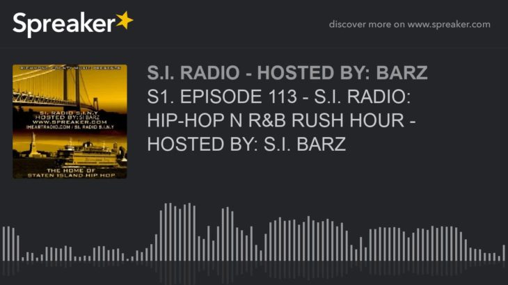 S1. EPISODE 113 – S.I. RADIO: HIP-HOP N R&B RUSH HOUR – HOSTED BY: S.I. BARZ (part 6 of 6)